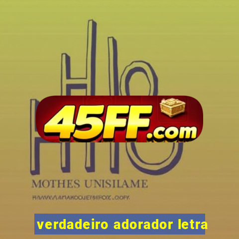 verdadeiro adorador letra